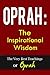 Oprah: The Inspirational Wisdom - The Very Best Teachngs Of Oprah