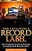 How to start a record label: Never Revealed Secrets of Starting a Indie Record Label
