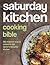 Saturday Kitchen Cooking Bible: 200 Delicious Recipes Cooked in the Nation's Favourite Kitchen