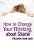 How to Change Your Thinking About Shame: Hazelden Quick Guides (A Hazelden Quick Guide)
