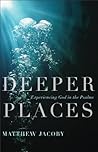 Book cover for Deeper Places: Experiencing God in the Psalms