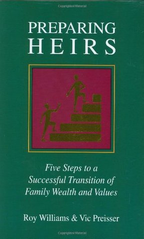 Preparing Heirs: Five Steps to a Successful Transition of Family Wealth and Values (Hardcover)