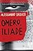 Omero, Iliade by Alessandro Baricco