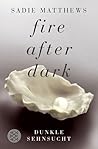 Fire after Dark by Sadie Matthews