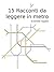 Quindici racconti da leggere in metro (Italian Edition)