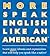 More Speak English Like an American: Learn More Idioms & Expressions That Will Help You Speak Like a Native!
