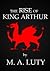 The Rise of King Arthur (Th...