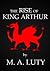The Rise of King Arthur by Andrew Luty