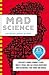 Mad Science: Einstein's Fridge, Dewar's Flask, Mach's Speed, and 362 Other Inventions and Discoveries That Made Our World