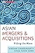 Asian Mergers and Acquisitions: Riding the Wave (Wiley Corporate F&A)