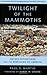 Twilight of the Mammoths by Paul S. Martin