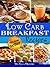 31 Low Carb Breakfast Recipes: Delicious & Nutritious Recipes With Less Then 12g Of Carbs