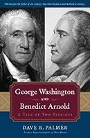 George Washington and Benedict Arnold: A Tale of Two Patriots