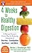 4 Weeks to Healthy Digestion by Norton J. Greenberger 4 Weeks to Healthy Digestion by Norton J. Greenberger