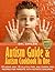 Autistic: Autism Guide And Autism Cookbook In One(Autistic & ADHD Solutions)