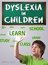 Dyslexia in Children - An Essential Guide for Parents Dyslexia in Children - An Essential Guide for Parents