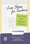 Less Stress for Teachers More Time & An Organized Classroom Less Stress for Teachers More Time & An Organized Classroom