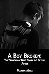 A Boy Broken: The Shocking True Story of Sexual Abuse
