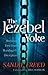The Jezebel Yoke, Breaking Free from Bondage and Deception by Sandie Freed