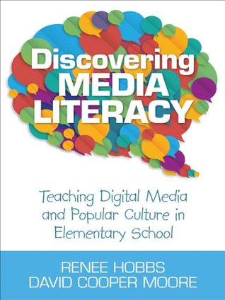 Discovering Media Literacy: Teaching Digital Media and Popular Culture in Elementary School (Kindle Edition)