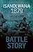 Battle Story: Isandlwana 1879