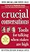 Crucial Conversations: Tools for Talking When Stakes are High: Tools for Talking When Stakes Are High