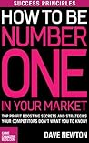 Success Principles: How To Be Number One In Your Market - Top Profit Boosting Secrets And Strategies your Competitors Don't Want You To Know! Success Principles: How To Be Number One In Your Market - Top Profit Boosting Secrets And Strategies your Competitors Don't Want You To Know!