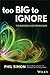 Too Big to Ignore: The Business Case for Big Data (Wiley and SAS Business Series Book 72)