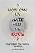 How Can My Hate Help Me Love: How To Build The Feelings You Want