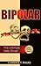 Bipolar: The Bipolar Disorder Revealed! The Ultimate Help Book (Chemical Imbalances, Mood Swings, Mental Health) (Bipolar, Chemical Imbalances, Mood Swings, Mental Health)