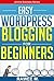 Easy WordPress Blogging For Beginners (Online Business Series)