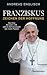 Franziskus - Zeichen der Hoffnung: Das Erbe Benedikts XVI. und die Schicksalswahl des neuen Papstes (German Edition)