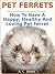 Pet Ferrets : How To Have A Happy, Healthy And Loving Pet Ferret