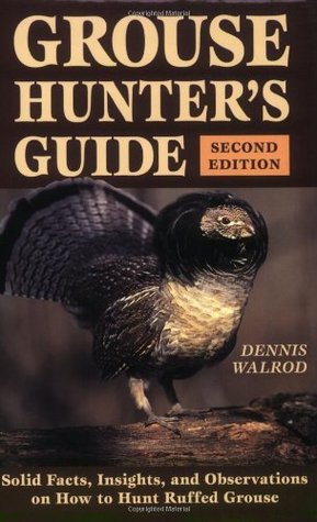 Grouse Hunter's Guide: Solid Facts, Insights, and Observations on How to Hunt Ruffled Grouse (Kindle Edition)