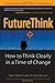 Future Think: How To Think ...