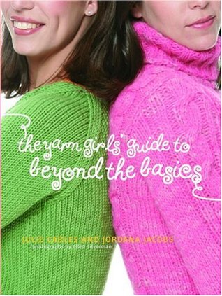 The Yarn Girls' Guide to Beyond the Basics (Hardcover)