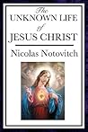 The Unknown Life of Jesus Christ by Nicolas Notovitch