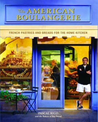 The American Boulangerie: Authentic French Pastries and Breads for the Home Kitchen (Hardcover)