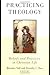 Practicing Theology: Beliefs and Practices in Christian Life