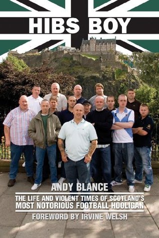 Hibs Boy The Life and Violent Times of Scotland's Most Notorious Football Hooligan (Kindle Edition)
