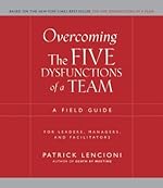 Overcoming the Five Dysfunctions of a Team