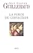 La force de conviction : A quoi pouvons-nous croire ? (Essais Hors collection t. 1) (French Edition)