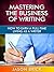 Mastering the Business of Writing: How To Earn a Full-Time Living as a Writer (Writing Success Guidebooks)