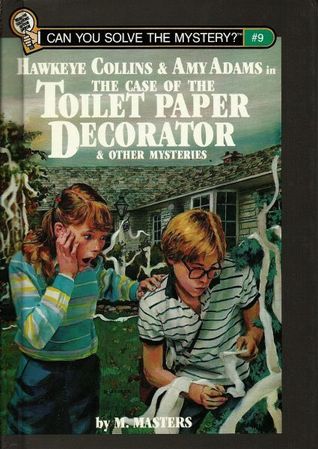 Hawkeye Collins & Amy Adams in The Case of the Toilet Paper Decorator & Other Mysteries (Can You Solve the Mystery?, #9)