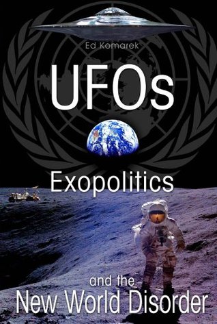 UFOs Exopolitics and the New World Disorder (Kindle Edition)