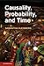 Causality, Probability, and Time