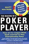 The Making Of A Poker Player: How An Ivy League Math Geek Learned To Play Championship Poker