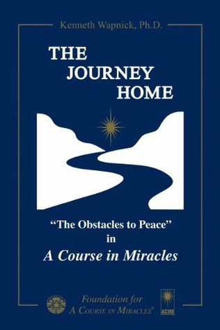 The Journey Home: The Obstacles to Peace in A Course in Miracles (Kindle Edition)
