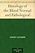 Histology of the Blood Normal and Pathological