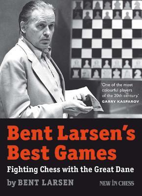 Bent Larsen's Best Games: Fighting Chess with the Great Dane (Paperback)